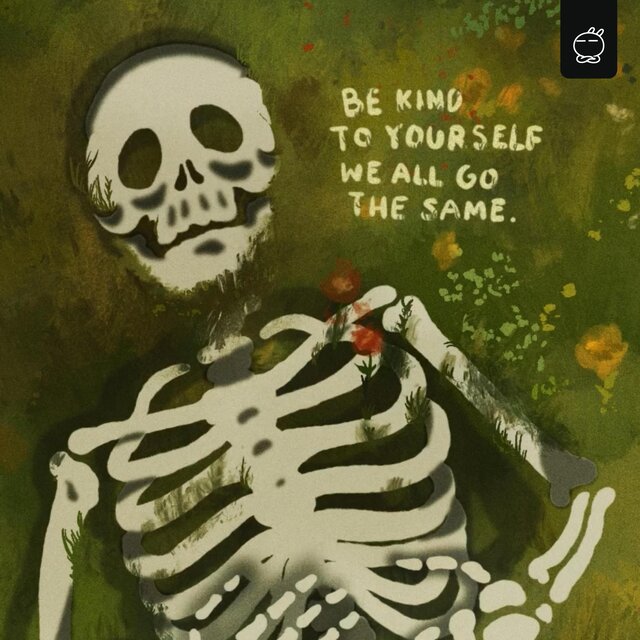 be kind to yourself, we all go the same