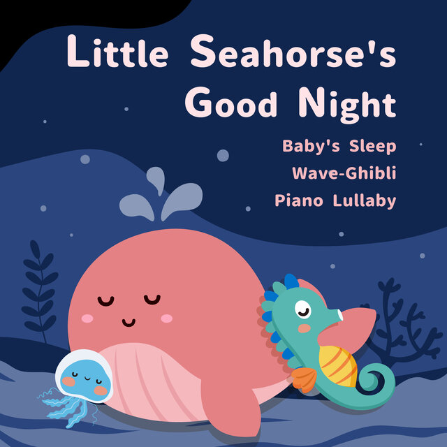 Little Seahorse's Goodnight Baby's Sleep Wave-Ghibli Piano Lullaby