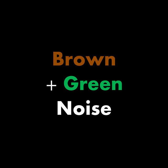 Brown + Green Noise