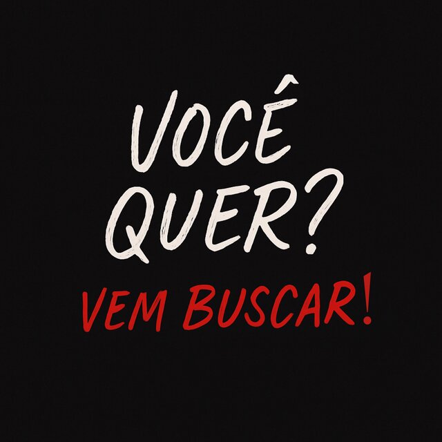 Você Quer? Vem Buscar!
