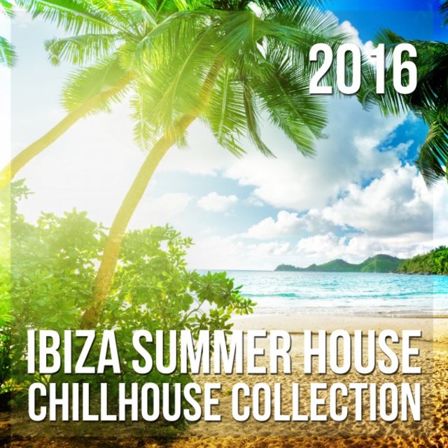 Ibiza Summer House: Chillhouse Collection 2016