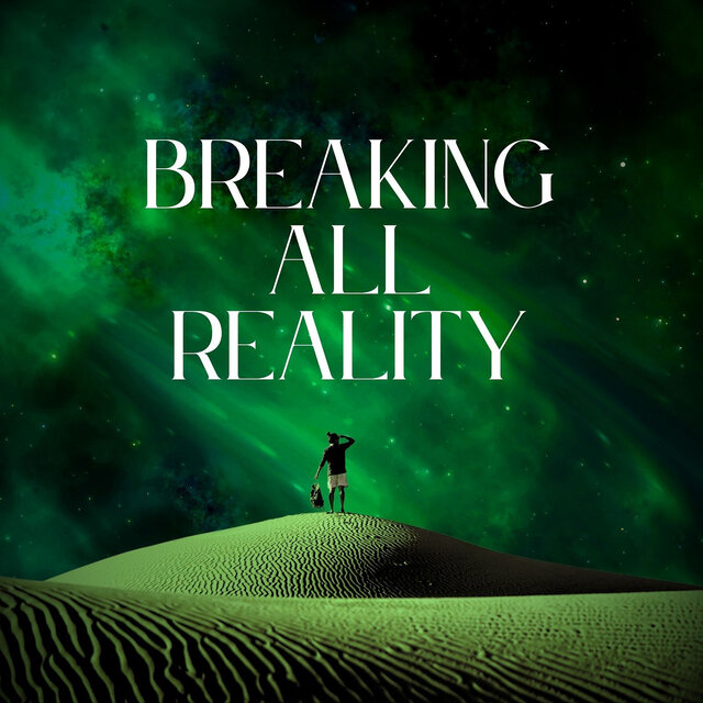 Breaking All Reality