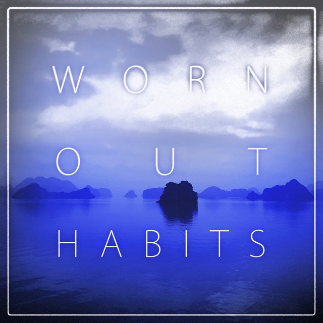 Worn Out Habits