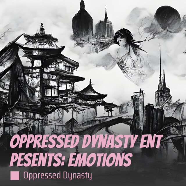 Oppressed Dynasty Ent Pesents: Emotions