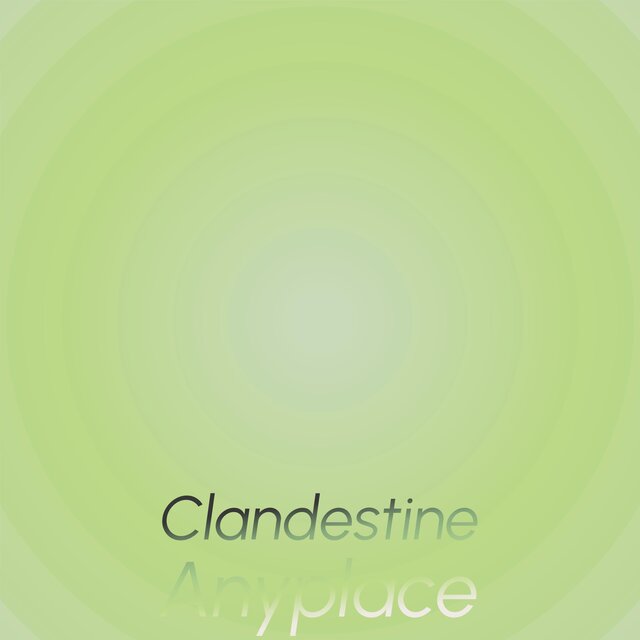 Clandestine Anyplace