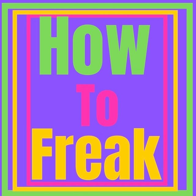 How To Freak