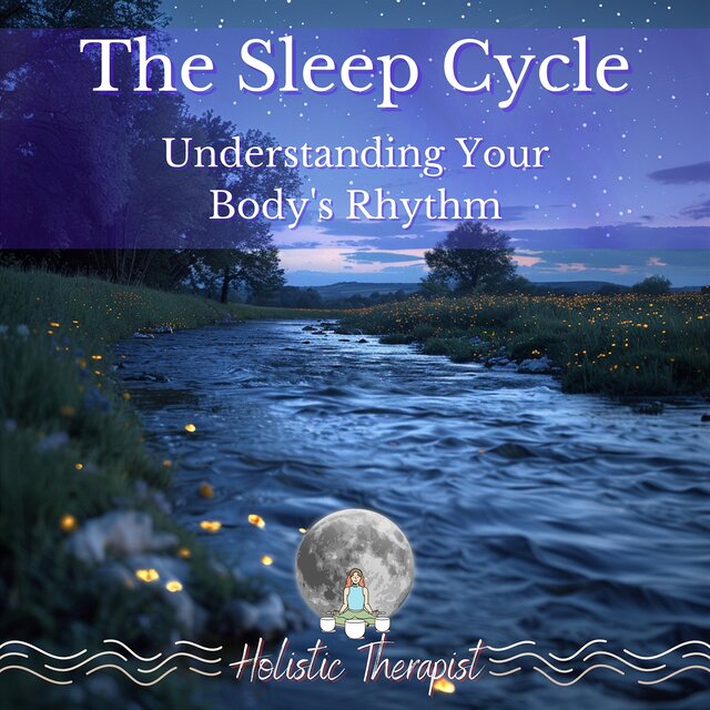 The Sleep Cycle: Understanding Your Body's Rhythm