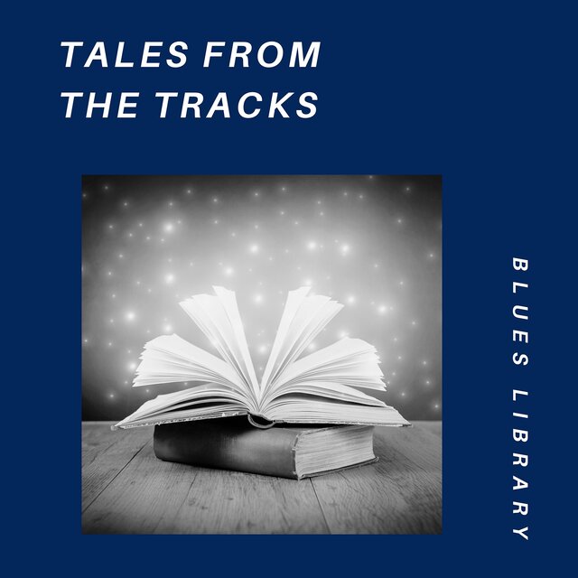Tales from the Tracks: Railroad Blues