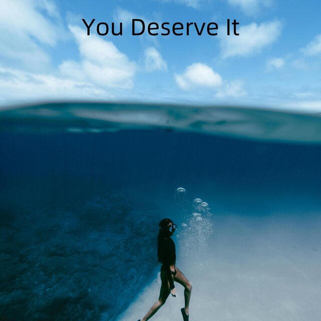 You Deserve It