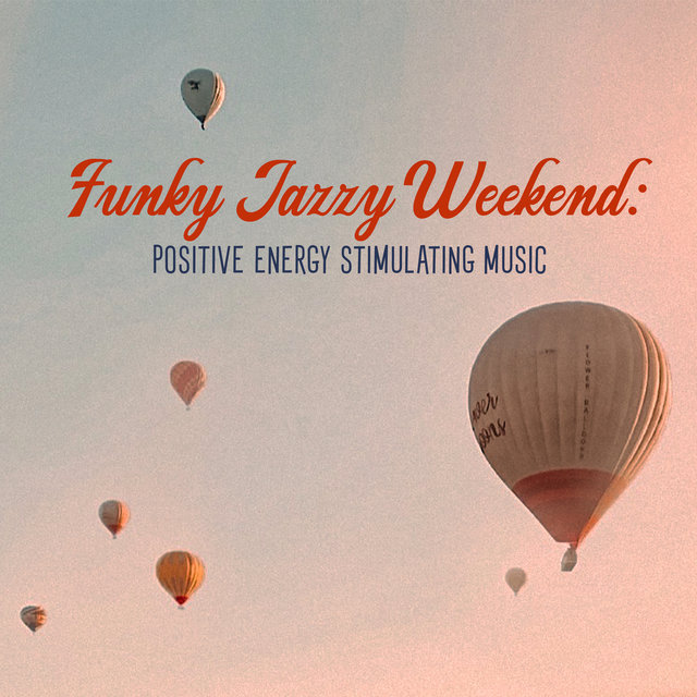 Funky Jazzy Weekend: Positive Energy Stimulating Music