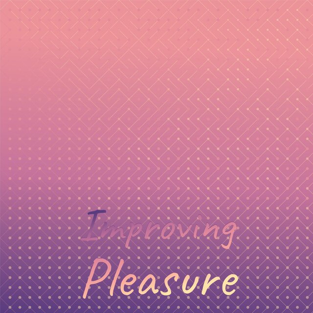 Improving Pleasure