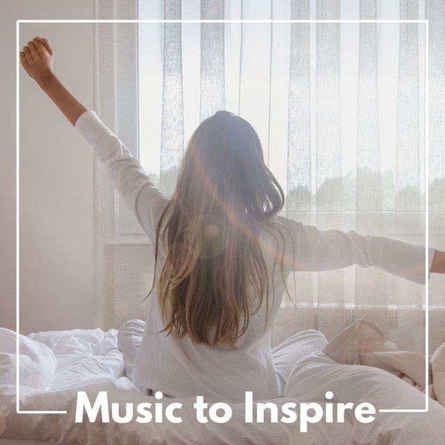 Music to Inspire: Inspirational Music for Writing, Creating Art, Meditating