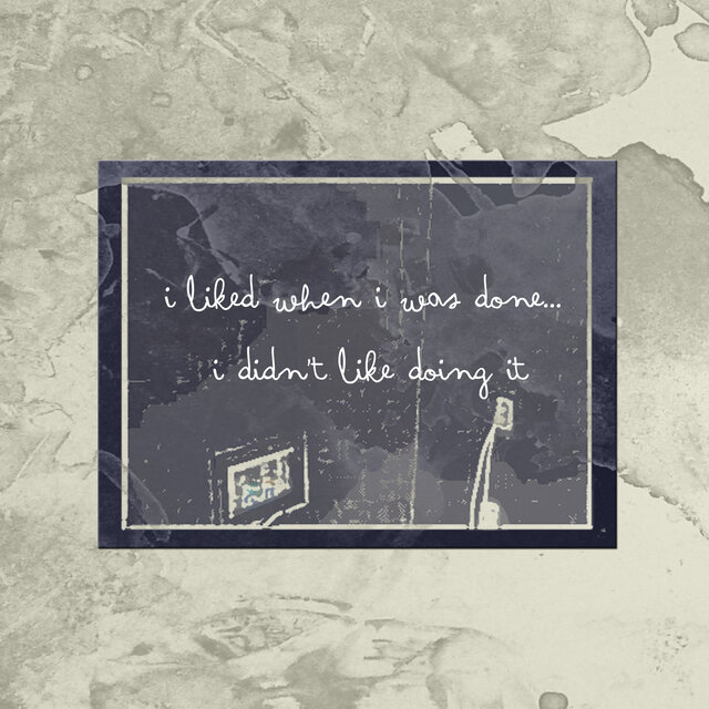 I Like When I Was Done...I Didn't Like Doing It