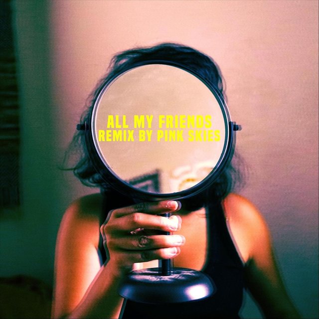 All My Friends (Pink Skies Remix)
