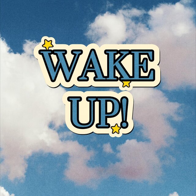 WAKE UP!