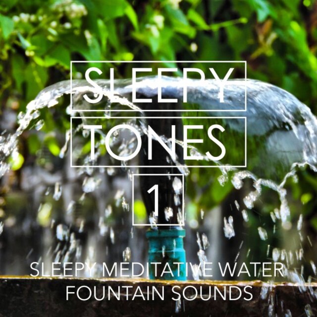 Sleepy Tones: Sleepy Meditative Water Fountain Sounds