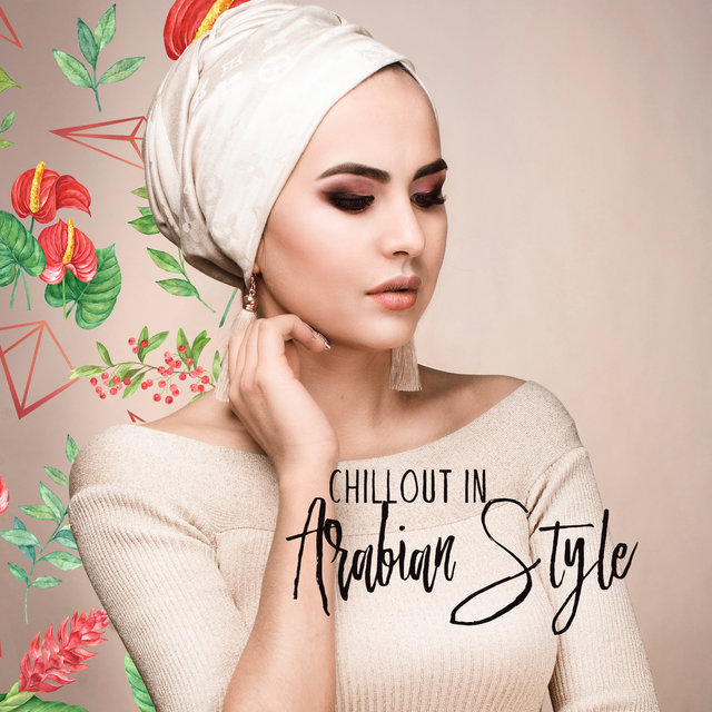 Chillout in Arabian Style: 2019 Oriental Middle Eastern Chill Out Electronic Music, Typical Sounds of Arabian Countries, Persian Instruments with Electronic Deep Beats, Perfect Songs for Belly Dance Performance
