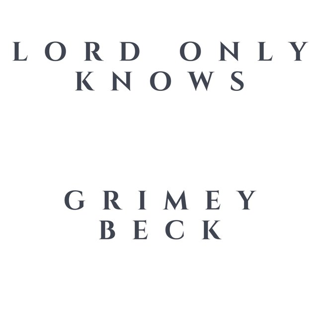 Lord Only Knows Grimey Beck