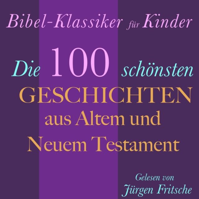 Bibel-Klassiker für Kinder (Die 100 schönsten Geschichten aus Altem und Neuem Testament)