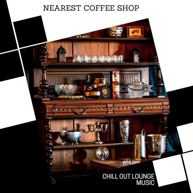 Nearest Coffee Shop - Chill Out Lounge Music