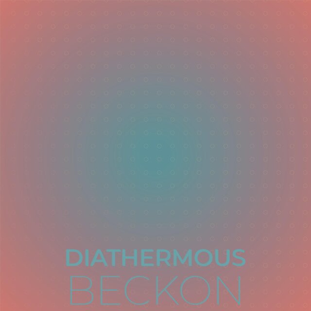 Diathermous Beckon