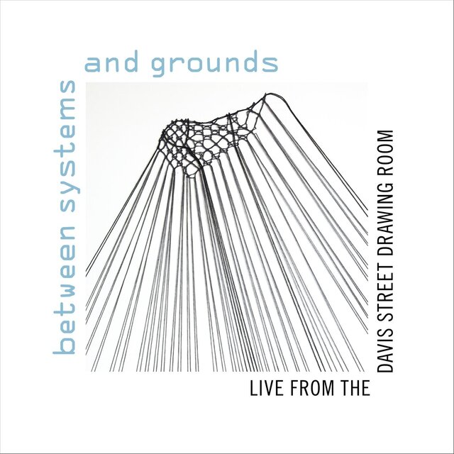 Between Systems and Grounds: Live from the Davis Street Drawing Room