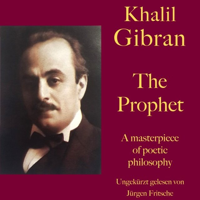 Khalil Gibran: The Prophet (A masterpiece of poetic philosophy)