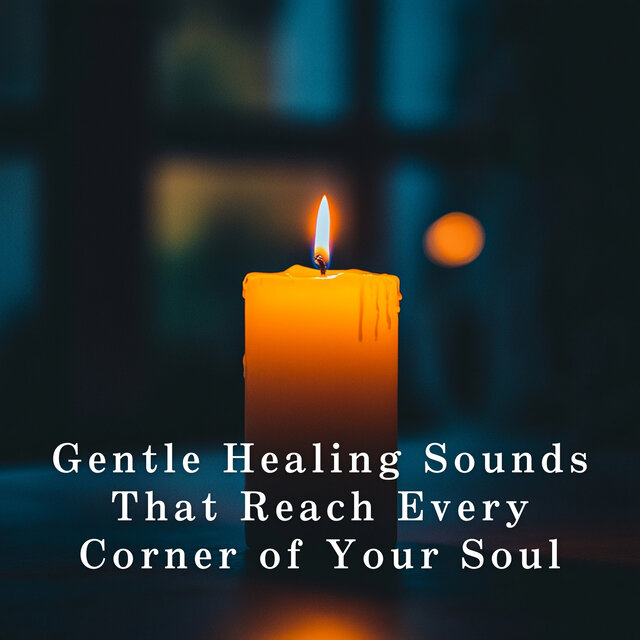 Gentle Healing Sounds That Reach Every Corner of Your Soul