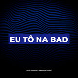 Eu Tô na Bad