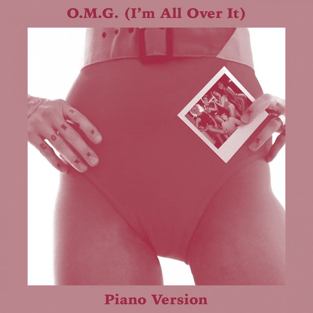 O.M.G. (I'm All over It) (Piano Version)