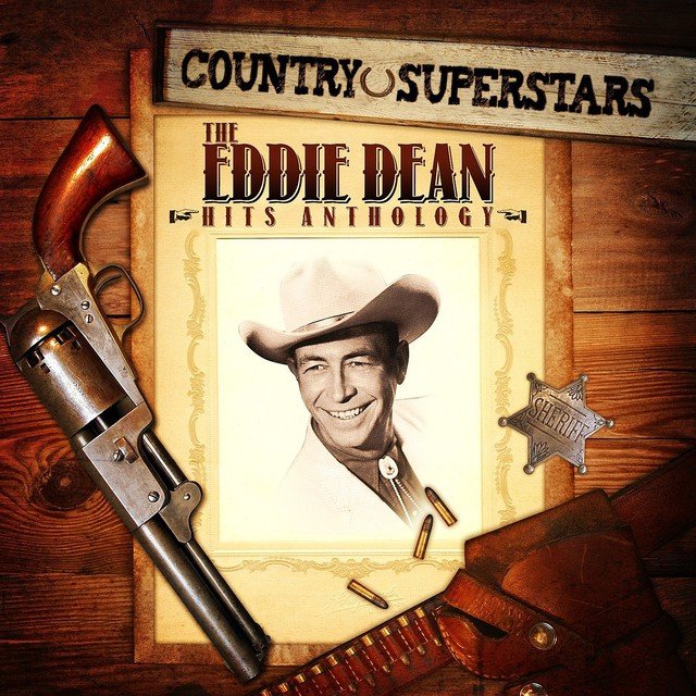 Country Superstars: The Eddie Dean Hits Anthology (Re-mastered)