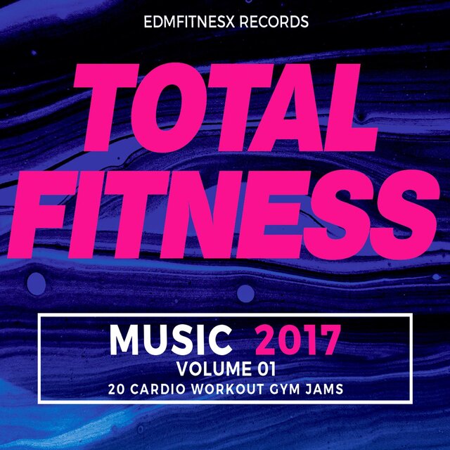 Total Fitness Music 2017 Vol. 1 (20 Cardio Workout Gym Jams)