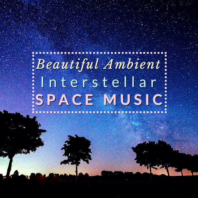 Beautiful Ambient - Interstellar Space Music