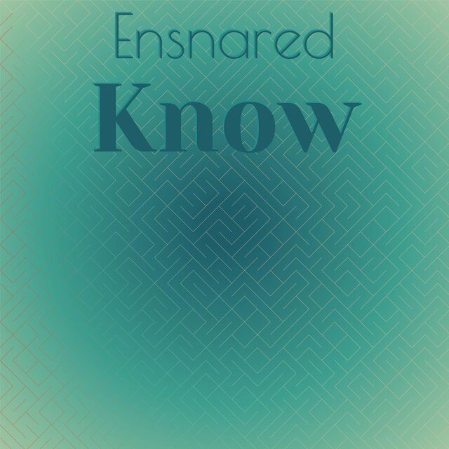 Ensnared Know
