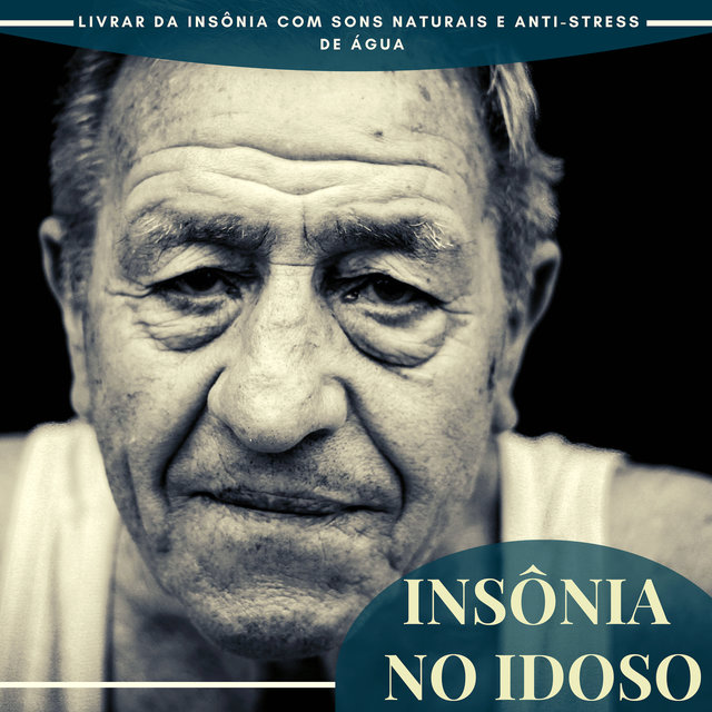 Insônia no Idoso - Livrar da Insônia com Sons Naturais e Anti-stress de Água
