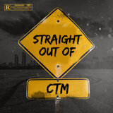 STRAIGHT OUT OF CTM