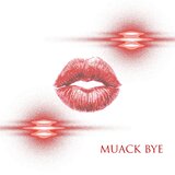 MUACK BYE
