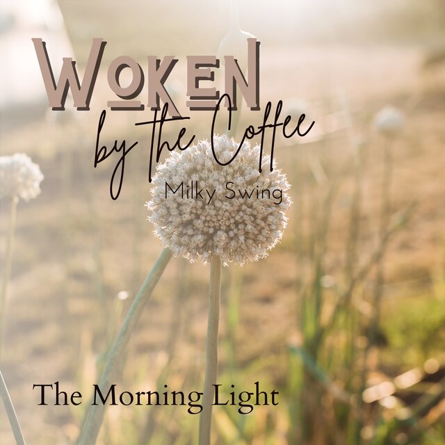 Woken by the Coffee - The Morning Light by Milky Swing on TIDAL