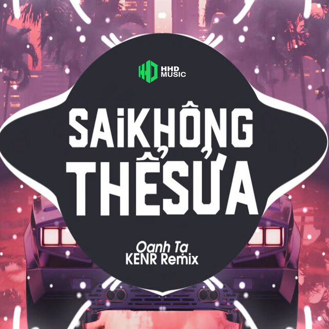 Sai Không Thể Sửa (KENR Remix)