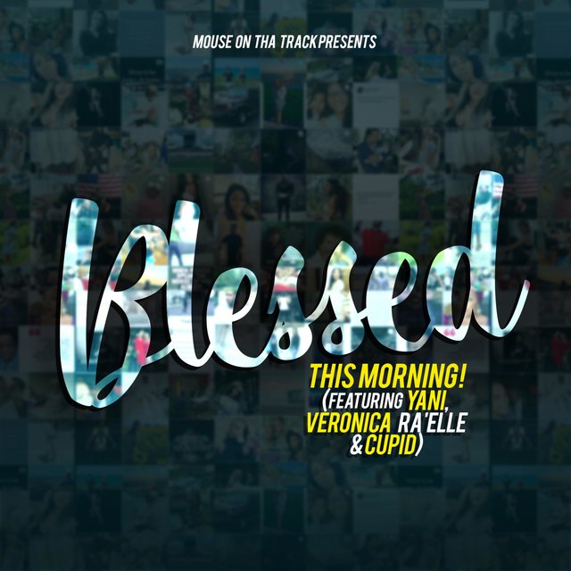 Blessed This Morning (feat. Yani, Veronica Ra'elle & Cupid)