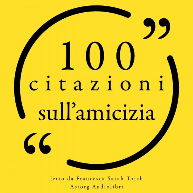 100 citazioni sull'amicizia (Le 100 citazioni di...)