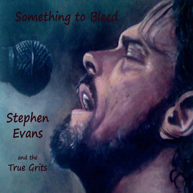 Cover art for album Something to Bleed by Stephen Evans & the True Grits
