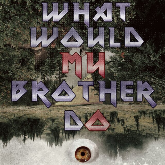What Would My Brother Do