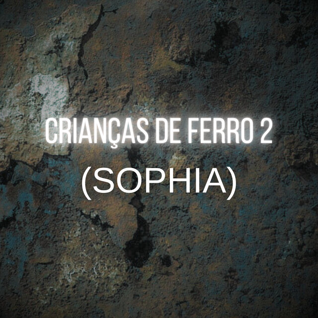 Crianças de Ferro 2 (Sophia)