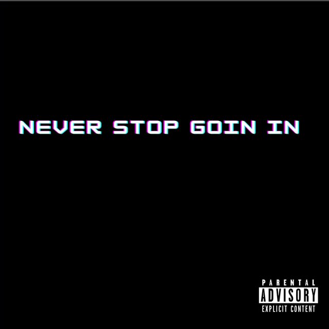 Never Stop Goin' In