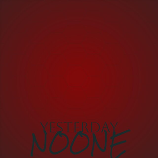 Yesterday Noone