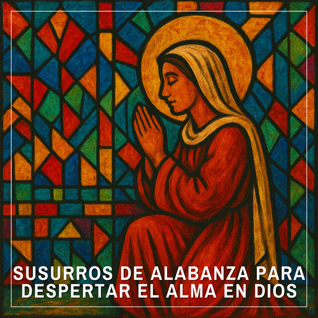 Susurros de Alabanza para Despertar el Alma en Dios