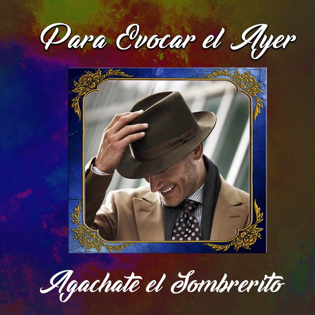 Para Evocar El Ayer / Agachate El Sombrerito