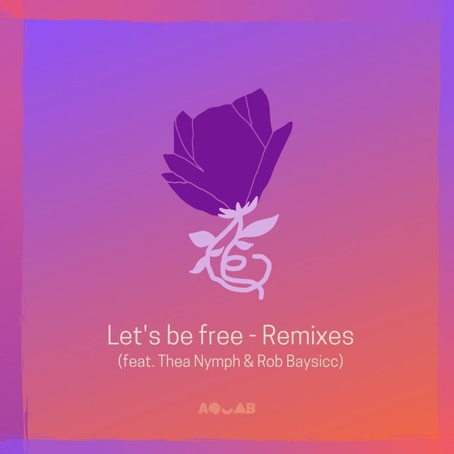 Let's Be Free (feat. Thea Nymph & Rob Baysicc) [Remixes]