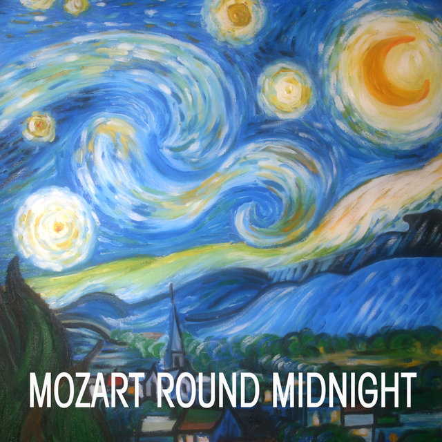 Mozart Round Midnight - Mozart A Little Night Music (Eine Kleine Nachtmusik) and Many More Classical Music Favorites and Mozart Music